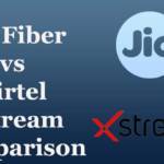 Jio Fiber vs Airtel Xstream Comparison
